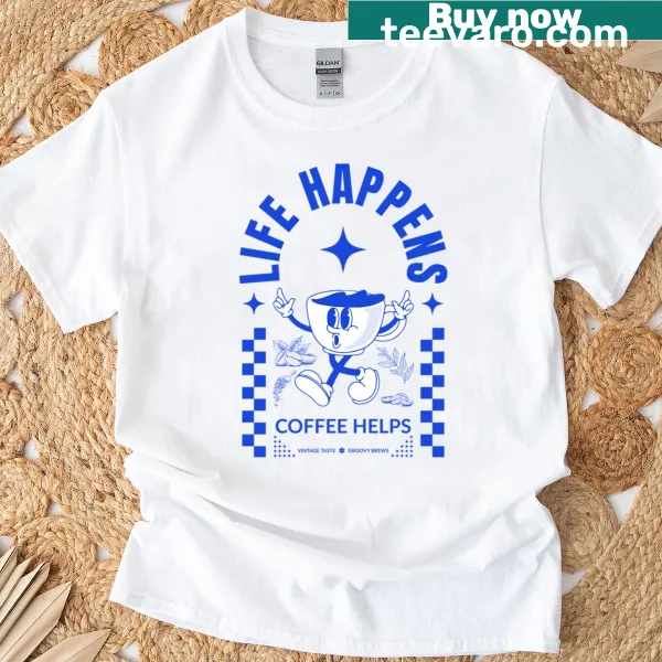 Coffee-themed t-shirt with the phrase Life Happens - Coffee Helps