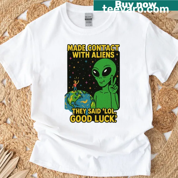 Funny shirt featuring the phrase about alien contact and humor