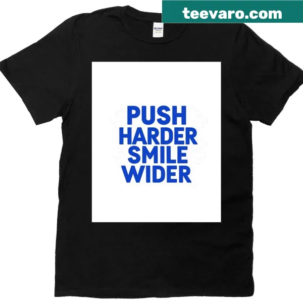Inspirational 'Push Harder Smile Wider' graphic on a t-shirt