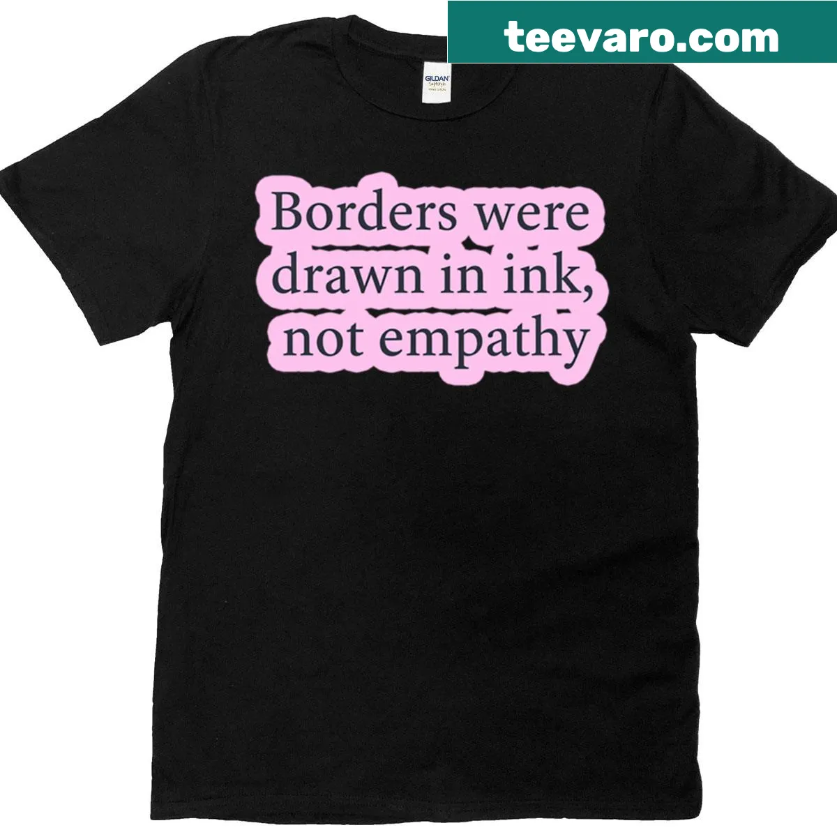 Text T-shirt with the phrase 'Borders Were Drawn In Ink Not Empathy' — on a men's t-shirt