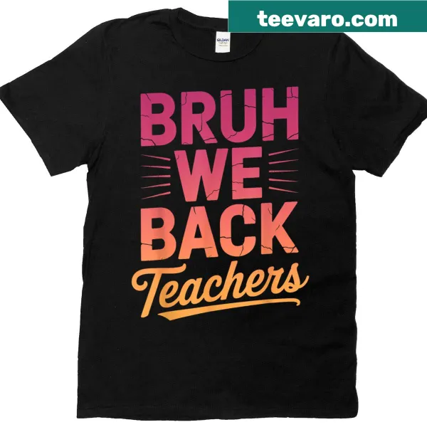 Funny T-shirt for teachers with 'Bruh We Back' slogan