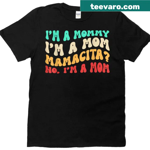 Funny shirt saying 'I'm A Mommy, I'm A Mom Mamacita'