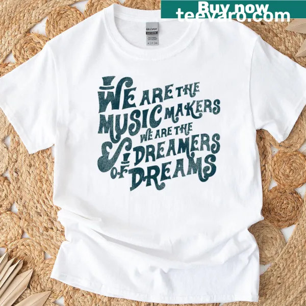 T-shirt featuring 'We Are The Music Makers' text, celebrating music