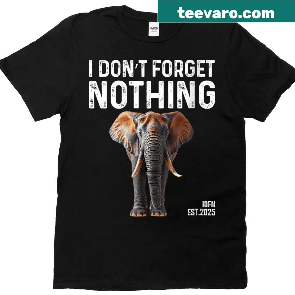 Funny elephant graphic t-shirt with I Don't Forget Nothing text