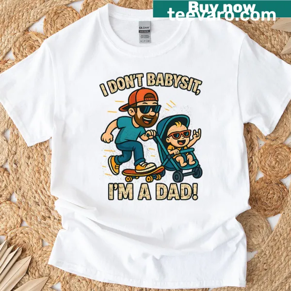Funny typography design saying 'I Don't Babysit, I'm a Dad'