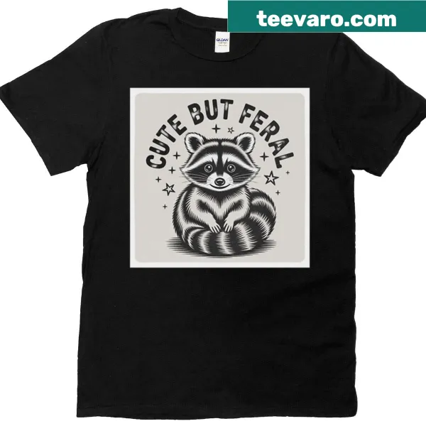 T-shirt featuring the phrase 'Cute But Feral'