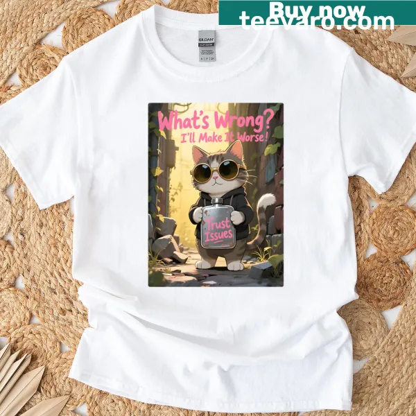 Funny cat meme t-shirt with the phrase 'What's wrong? Trust issues'