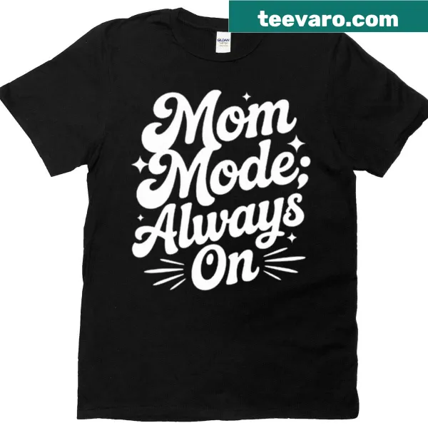 Humorous mom T-shirt with 'Mom Mode Always On' quote