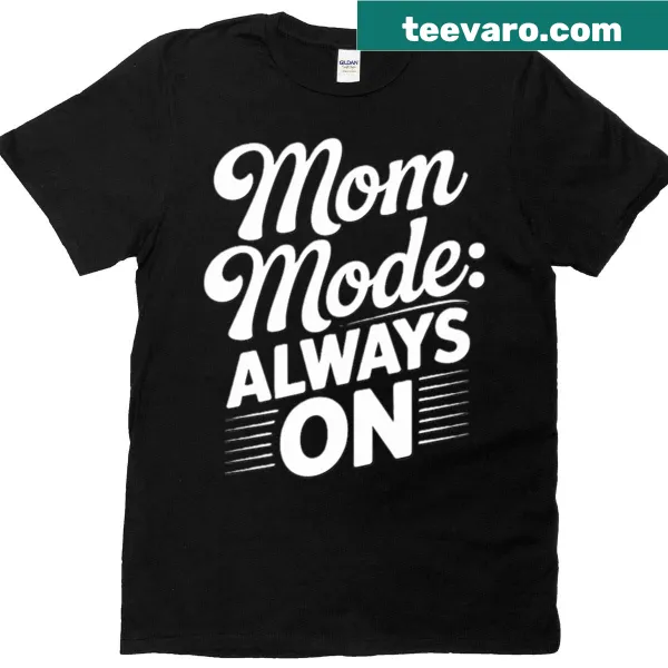 T-shirt featuring a funny quote Mom Mode Always On in simple typography