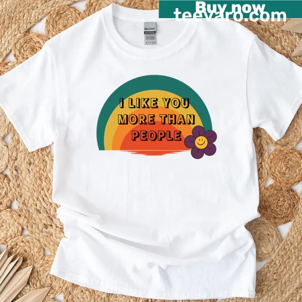 Playful typography t-shirt saying I Like You More Than People