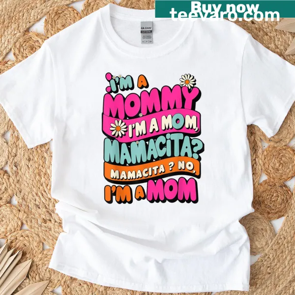 Funny T-shirt for Latina moms with the phrase I'm A Mommy Mamacita
