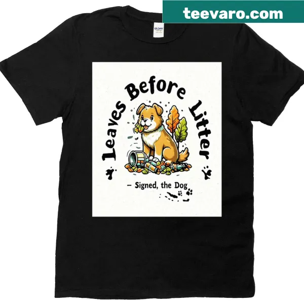 Funny eco message t-shirt with dog signature saying Leaves Before Litter