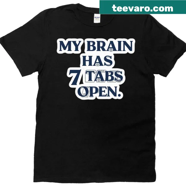 Funny t-shirt with text 'My Brain Has 7 Tabs Open'