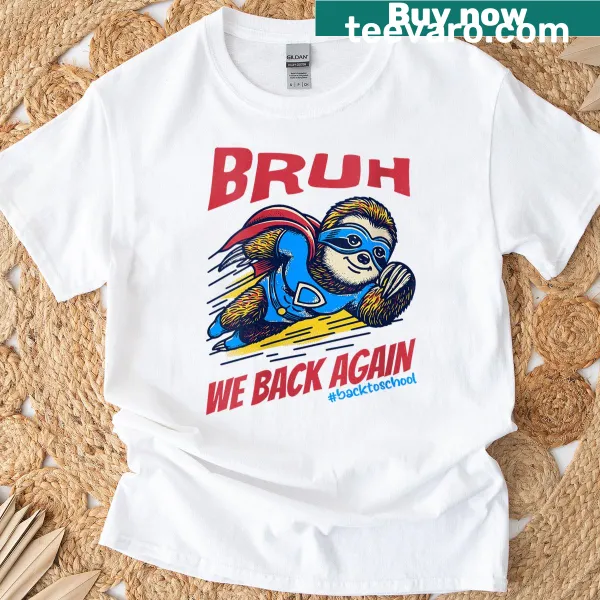 Funny sloth cartoon with the phrase 'Bruh We Back Again' on a T-shirt