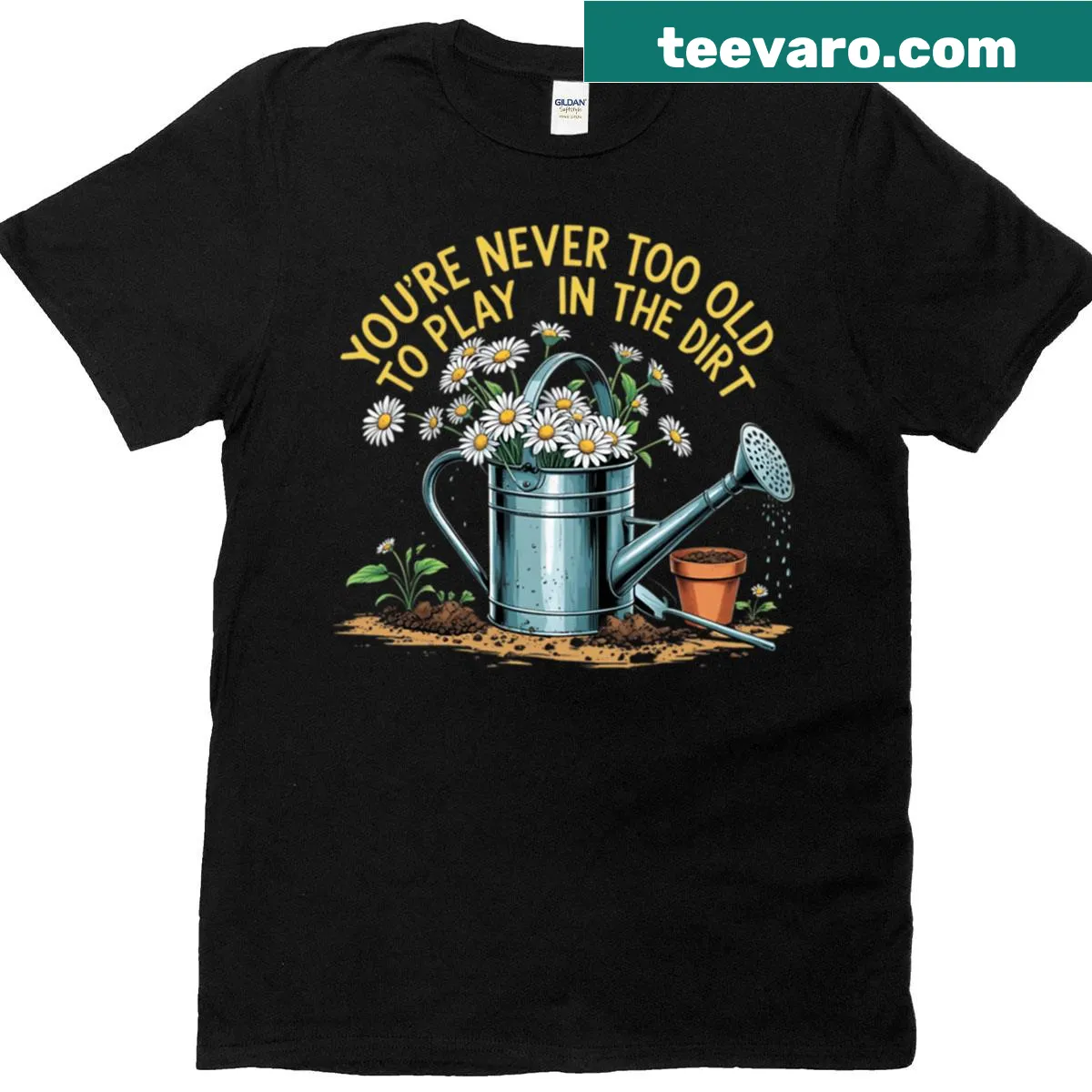 Fun t-shirt with the phrase 'You Are Never Too Old To Play In Dirt' — on a men's t-shirt
