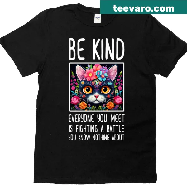 T-shirt with the message Be Kind Everyone You Meet Is Fighting A Battle