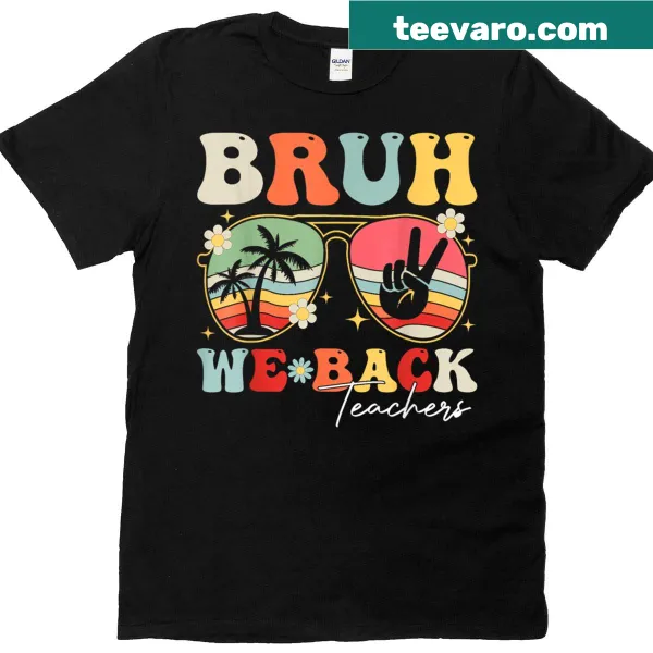 First day of school teacher t-shirt with 'Bruh We Back' slogan.
