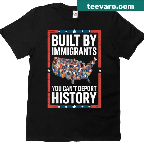 Inspirational t-shirt with the phrase 'Built By Immigrants'