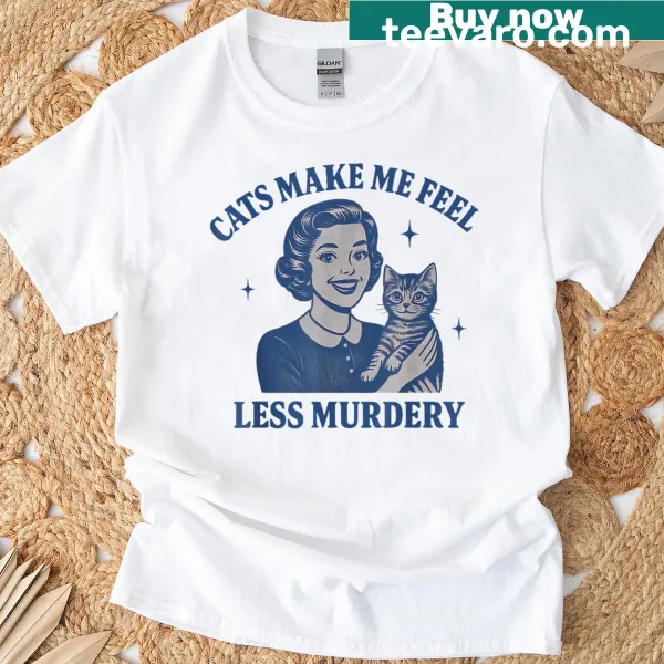 Funny T-shirt with text 'Cats Make Me Feel Less Murdery' for cat lovers.