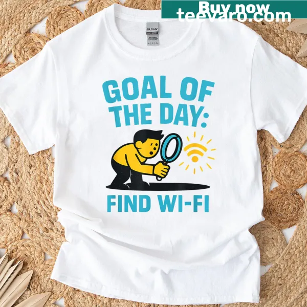 Typography graphic saying 'Goal of the Day: Find Wi-Fi' on T-shirt
