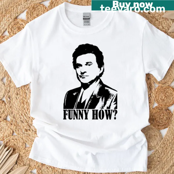 Typography T-shirt featuring Joe Pesci's 'Funny How' quote from Goodfellas