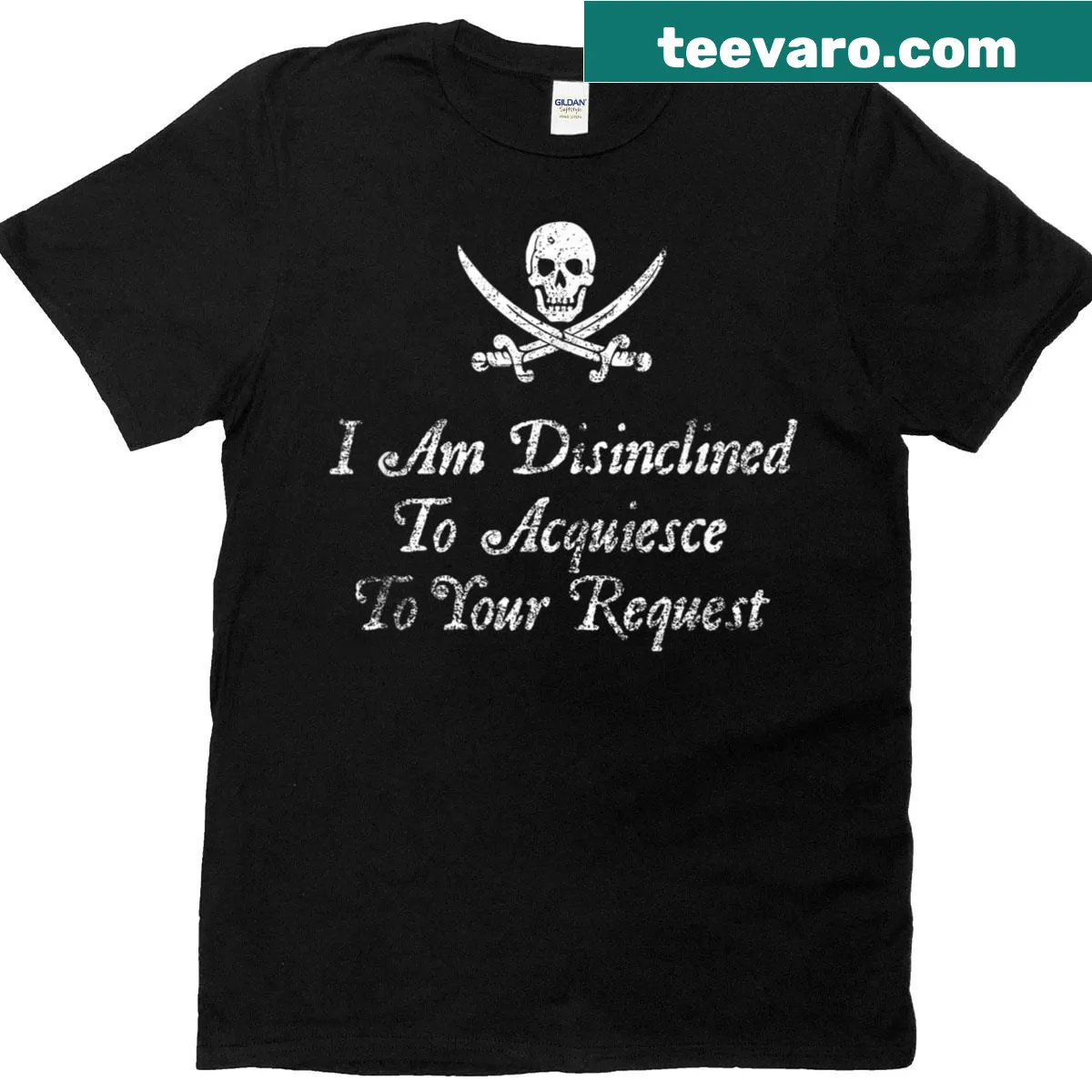 Pirate-themed shirt with the phrase 'I Am Disinclined To Acquiesce To Your Request' — on a men's t-shirt