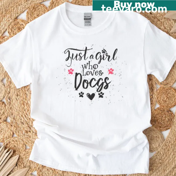 Typography T-shirt that says 'Just A Girl Who Loves Dogs'.