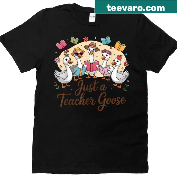 Funny teacher T-shirt with 'Just A Teacher Goose' text
