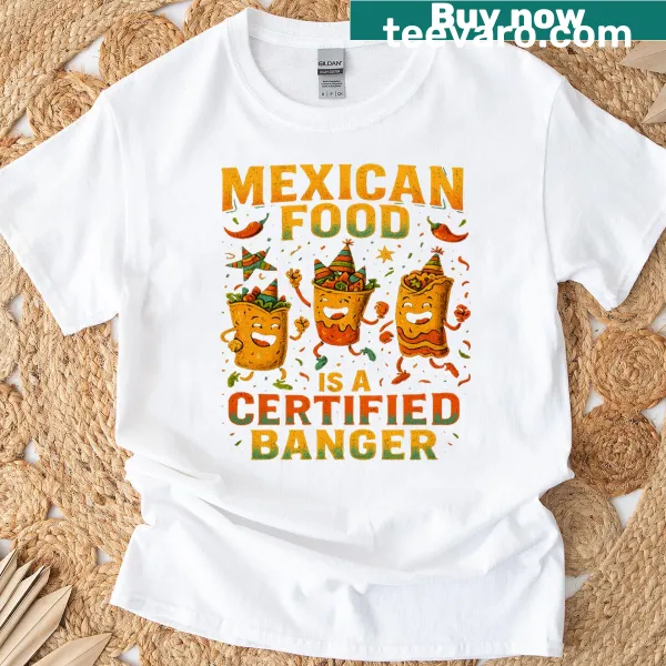 Humorous t-shirt declaring Mexican food is a certified banger