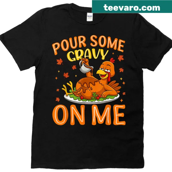 Happy turkey day shirt with 'Pour Some Gravy On Me' text
