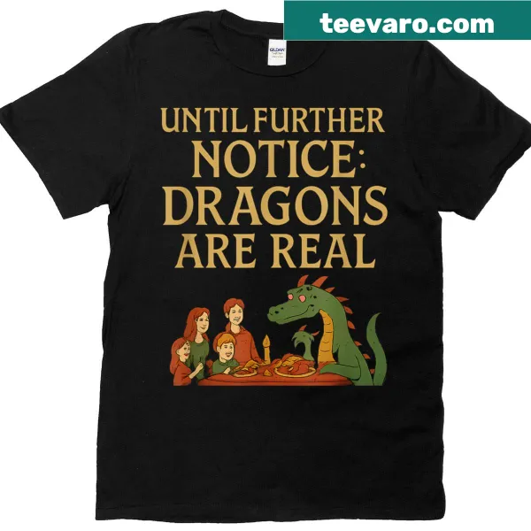Cartoon-style t-shirt with 'Until Further Notice Dragons Are Real' text