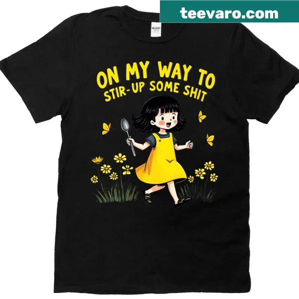 Funny girl shirt with humorous text about stirring up fun