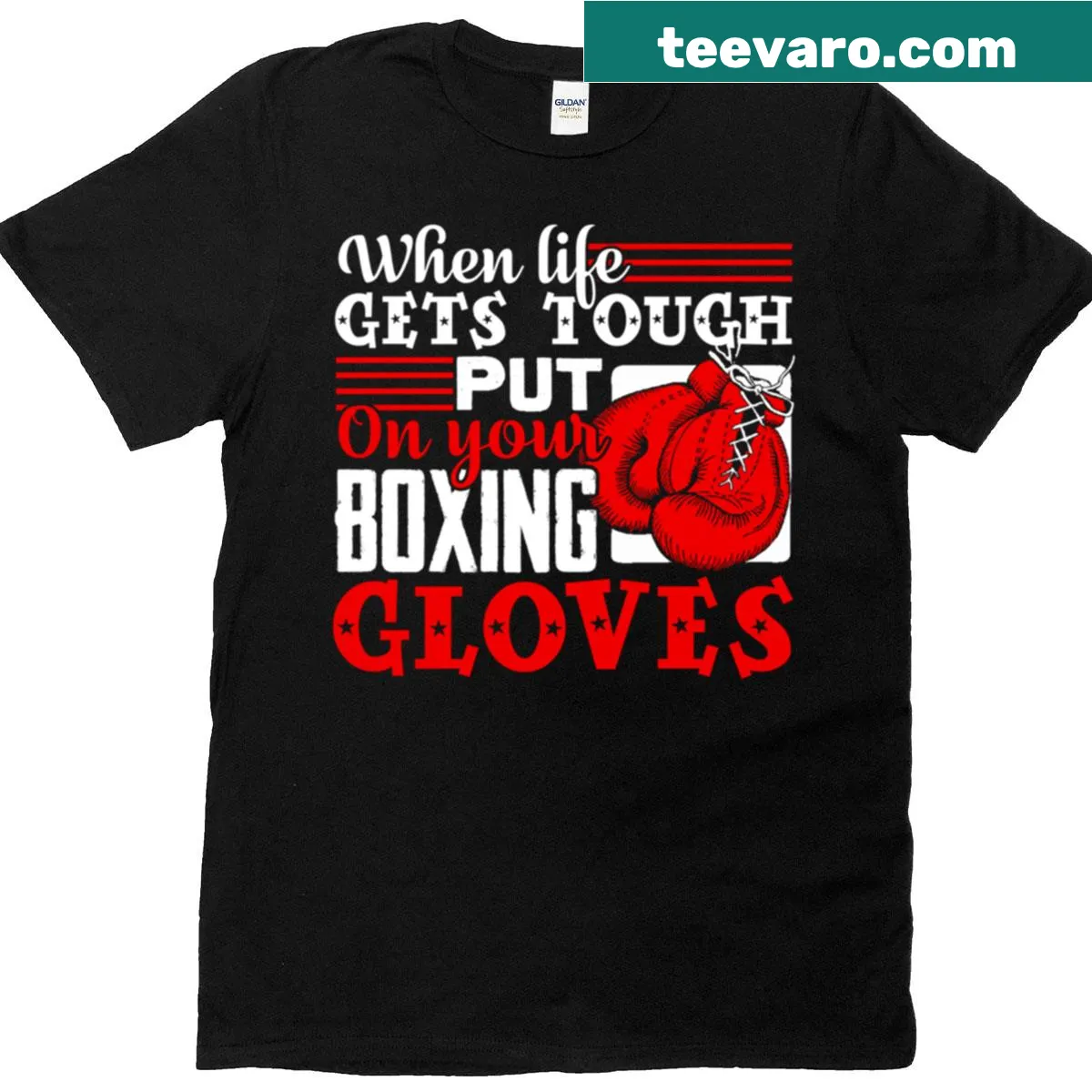 Motivational t-shirt stating 'When Life Gets Tough Put On Your Boxing Gloves' — on a men's t-shirt