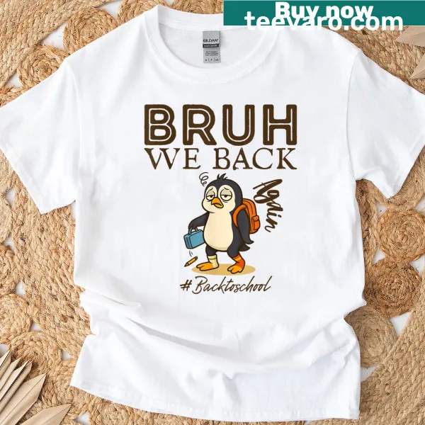 Funny T-shirt with cartoon penguin and 'Bruh We Back Again' text