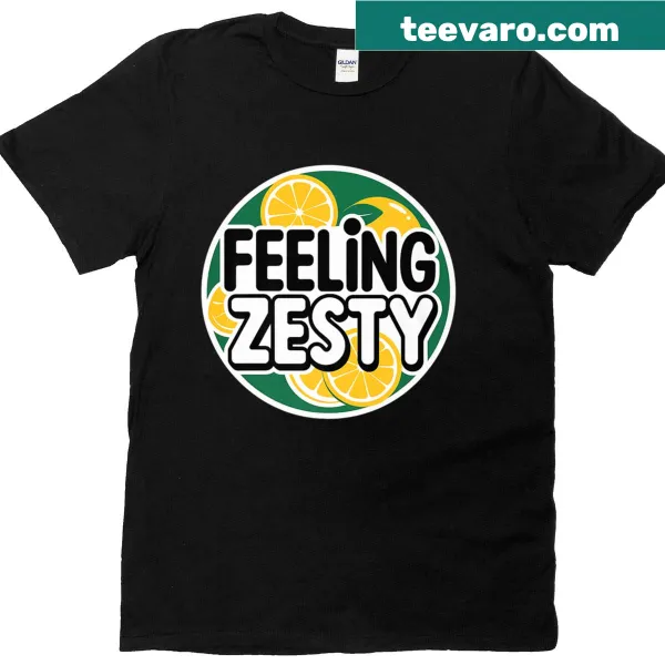 T-shirt with the phrase 'Feeling Zesty Mood Citrus Energetic Attitude'