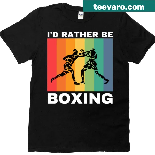 Bold text shirt saying 'I'd Rather Be Boxing.'