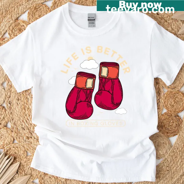 Inspirational t-shirt with the text 'Life Is Better In Boxing Gloves'