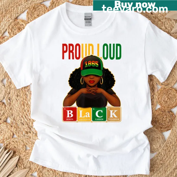 Empowering t-shirt featuring 'Proud Loud Black Woman' and Juneteenth text