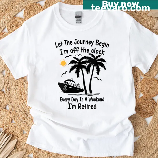 Funny retirement T-shirt with text: Let The Journey Begin I’m Off The Clock