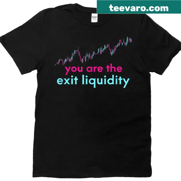 Funny saying T-shirt with 'You Are The Exit Liquidity' for traders