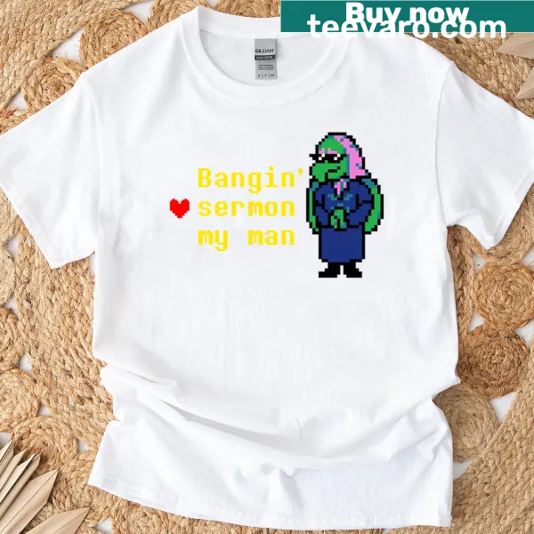T-shirt featuring the phrase 'Bangin Sermon My Man' in bold typography.