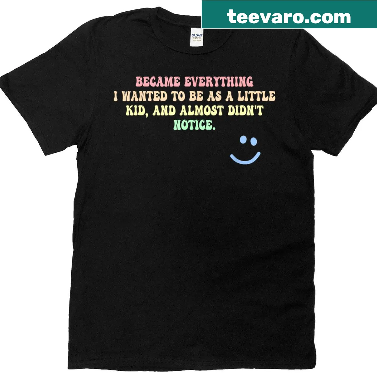 Text graphic reading Became Everything I Wanted To Be As A Little Kid on a T-shirt — on a men's t-shirt