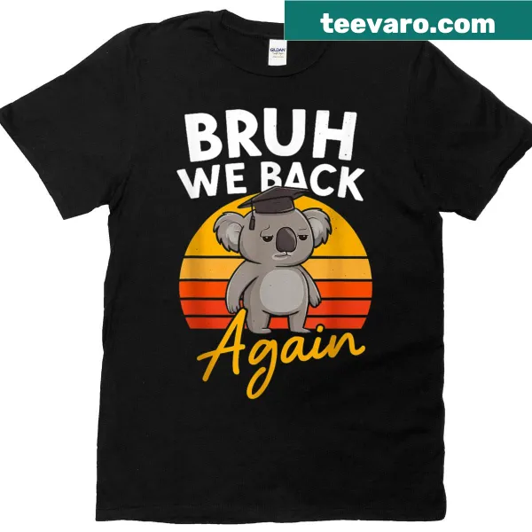 Humorous teacher t-shirt featuring a koala and the phrase 'Bruh We Back Again'