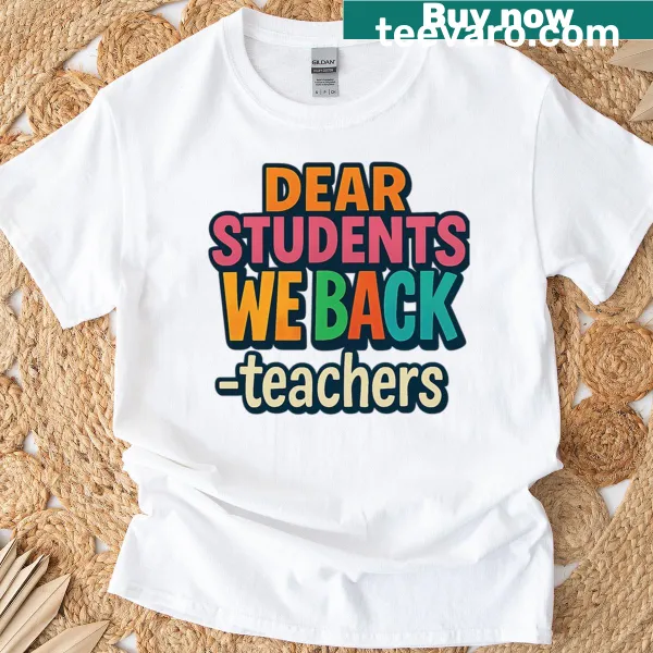 T-shirt with text 'Dear Students We Back' for teachers