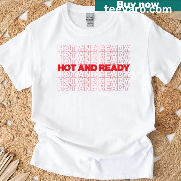 Funny text graphic 'Hot And Ready' on a t-shirt