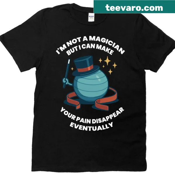 Funny physiotherapist t-shirt stating I'm not a magician, pain doesn't disappear