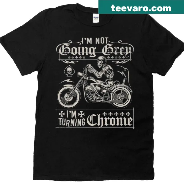 Funny motorcycle t-shirt stating I'm not going gray, I'm turning chrome