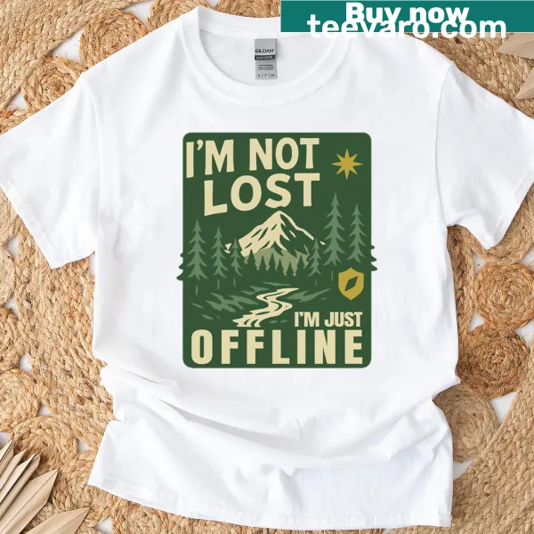 Funny prepper survival shirt with the phrase I'm Not Lost, I'm Just Offline
