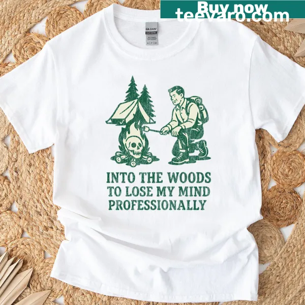 T-shirt with 'Into The Woods To Lose My Mind' camping art