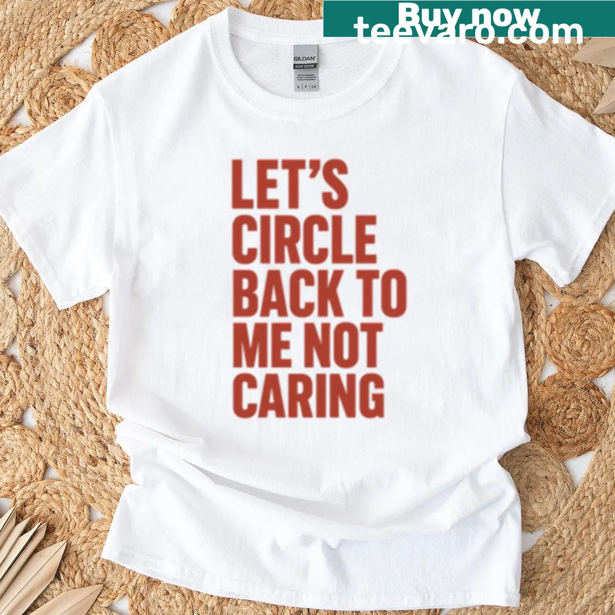 T-shirt displaying 'Let’s Circle Back To Me Not Caring' in bold, sarcastic typography — on a men's t-shirt